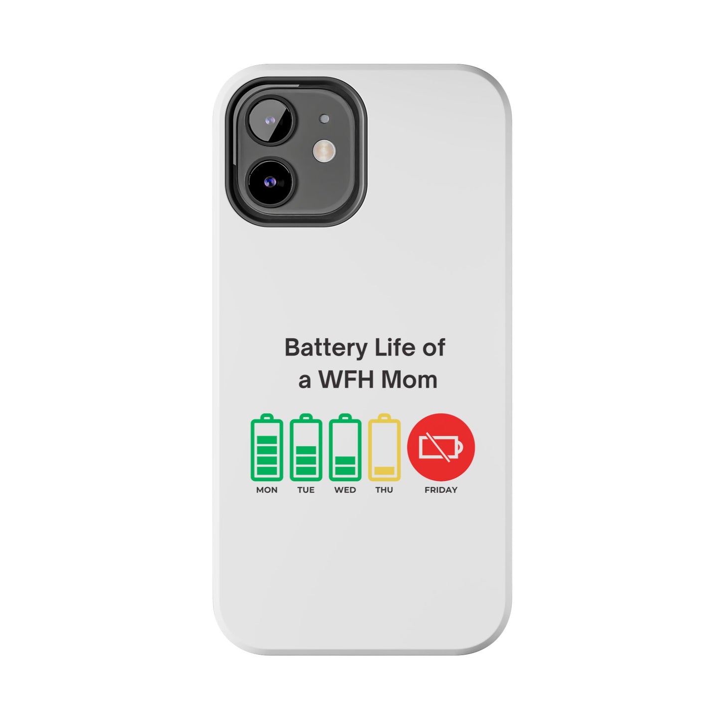 Battery Life of a WFH Mom - Tough iPhone Cases - Choose your Size