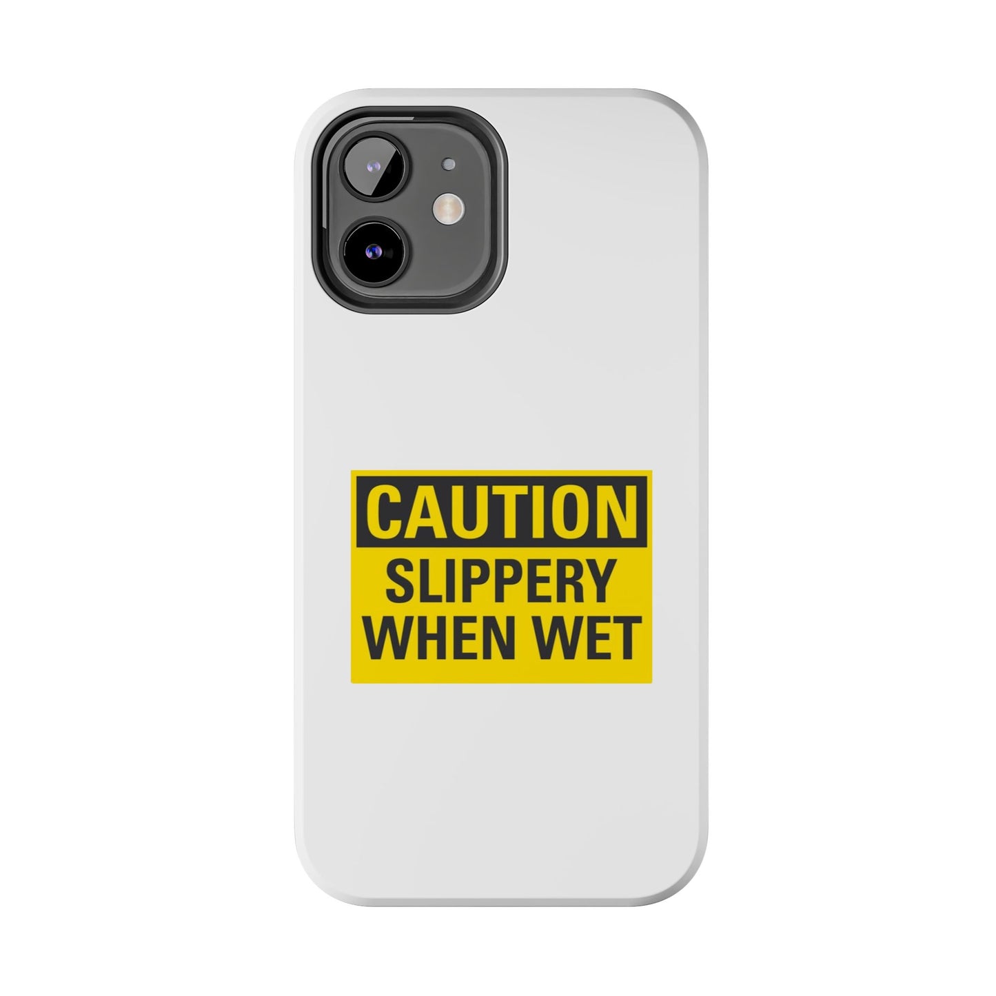 Caution Slippery When Wet- Tough iPhone Cases - Choose your Size