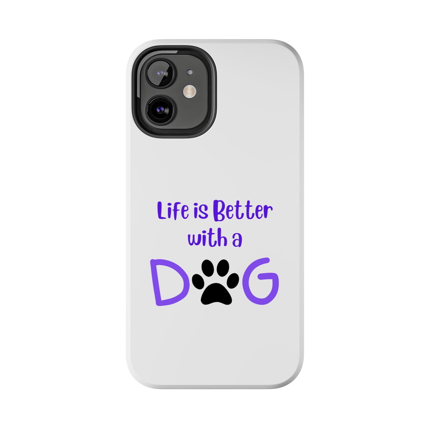 Life is Better with a Dog - Tough iPhone Cases - Choose your Size
