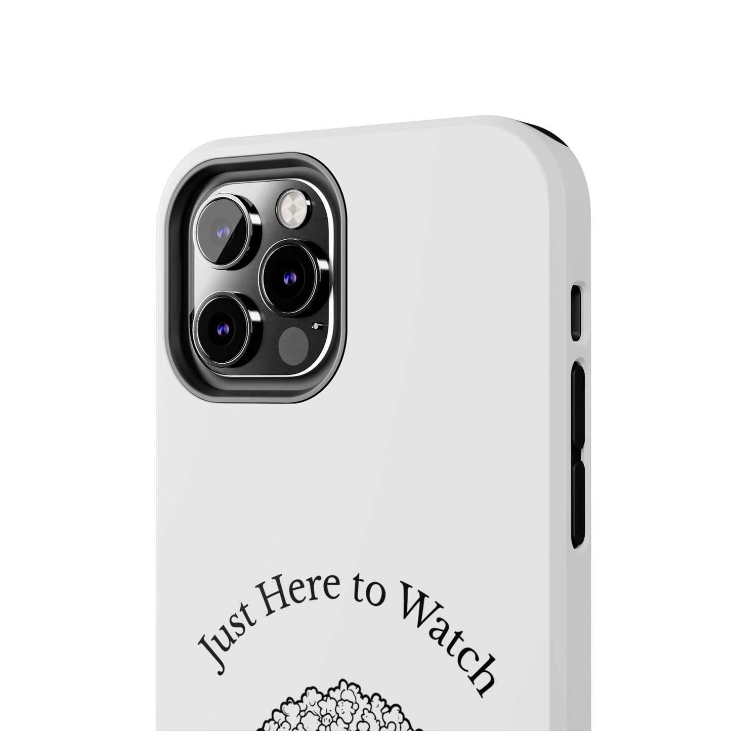 Just Here to Watch - Tough iPhone Cases - Choose your Size