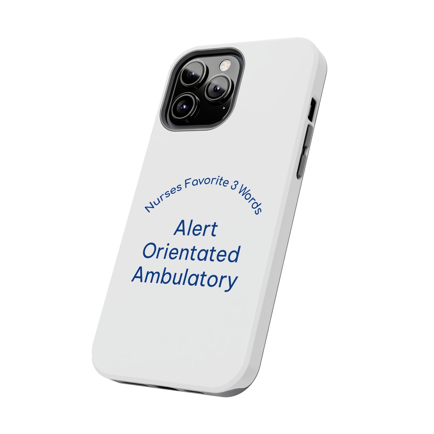 Nurses Favorite 3 Words Alert Oriented Ambulatory - Tough iPhone Cases - Choose your Size
