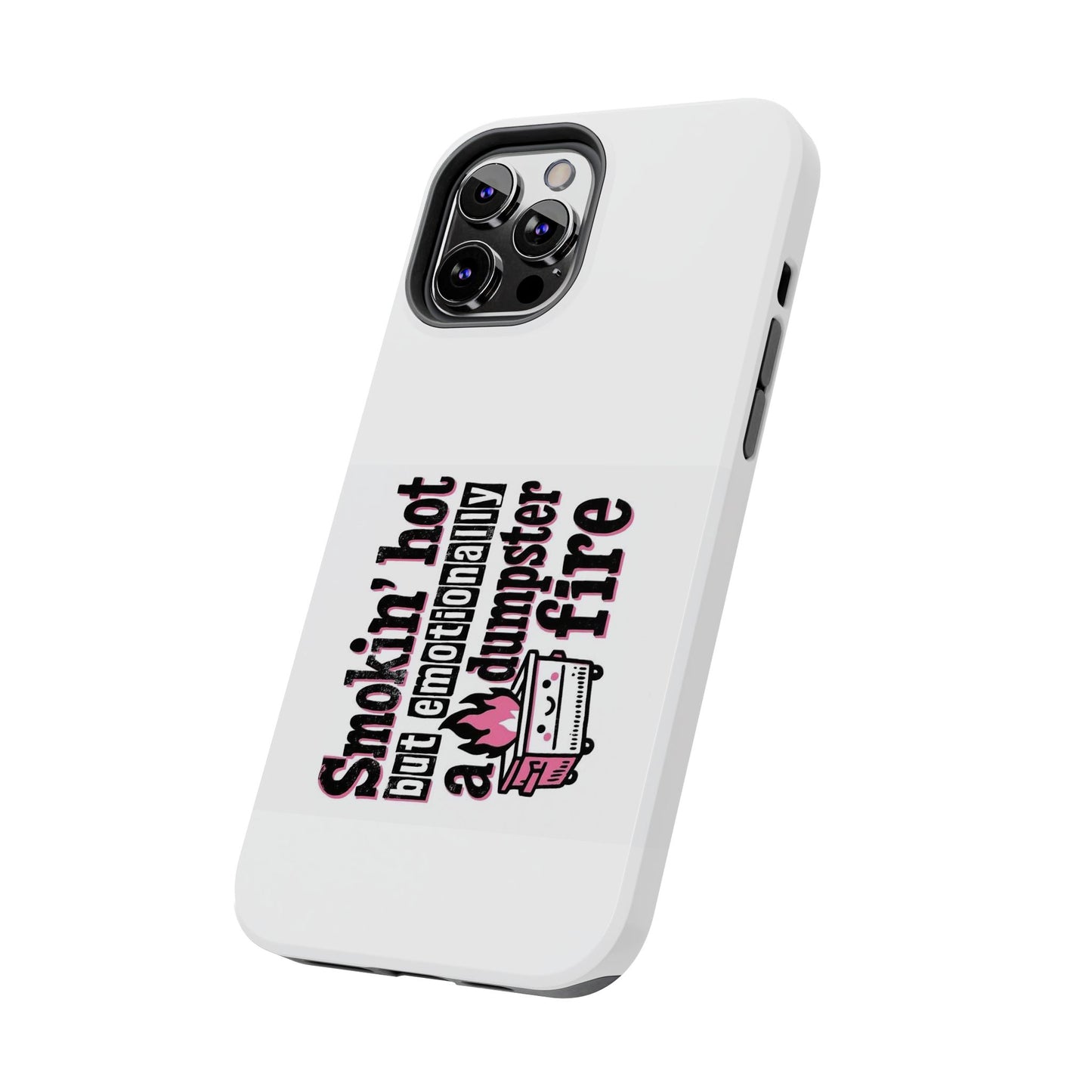 Smokin’ hot but emotionally a dumpster fire - Tough iPhone Cases - Choose your Size