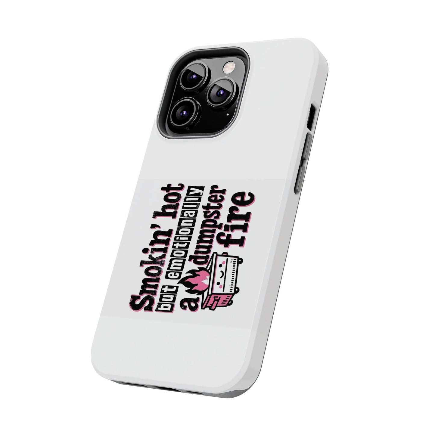 Smoking’ hot but emotionally a dumpster fire - Tough iPhone Cases - Choose your Size
