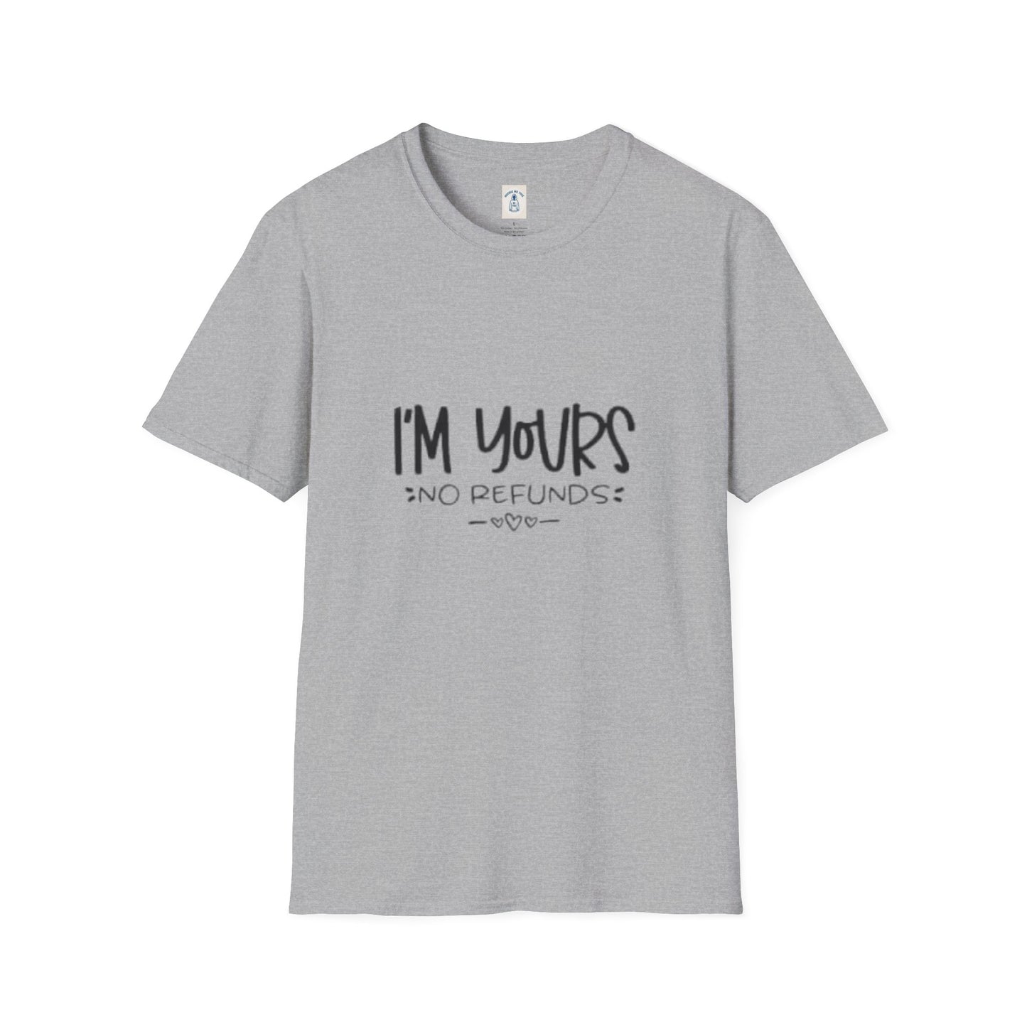 I’m Yours No Refunds - Unisex Softstyle T-Shirt