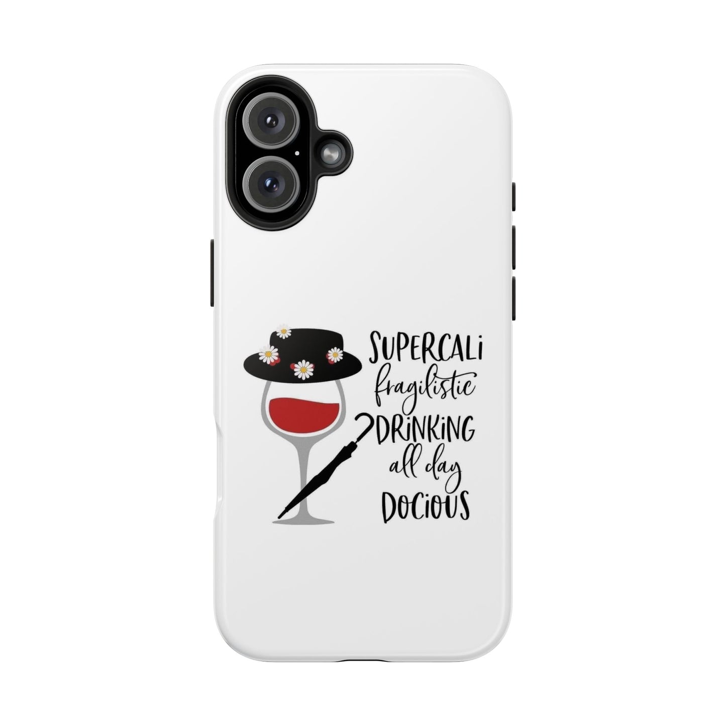 Supercalifragilistic Drinking All Day Docious - Tough iPhone Cases - Choose your Size