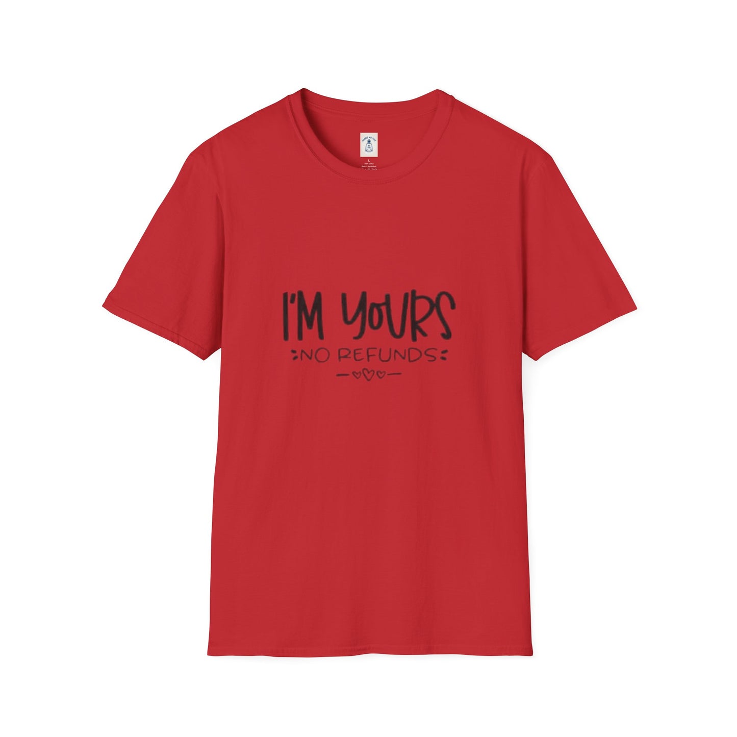 I’m Yours No Refunds - Unisex Softstyle T-Shirt