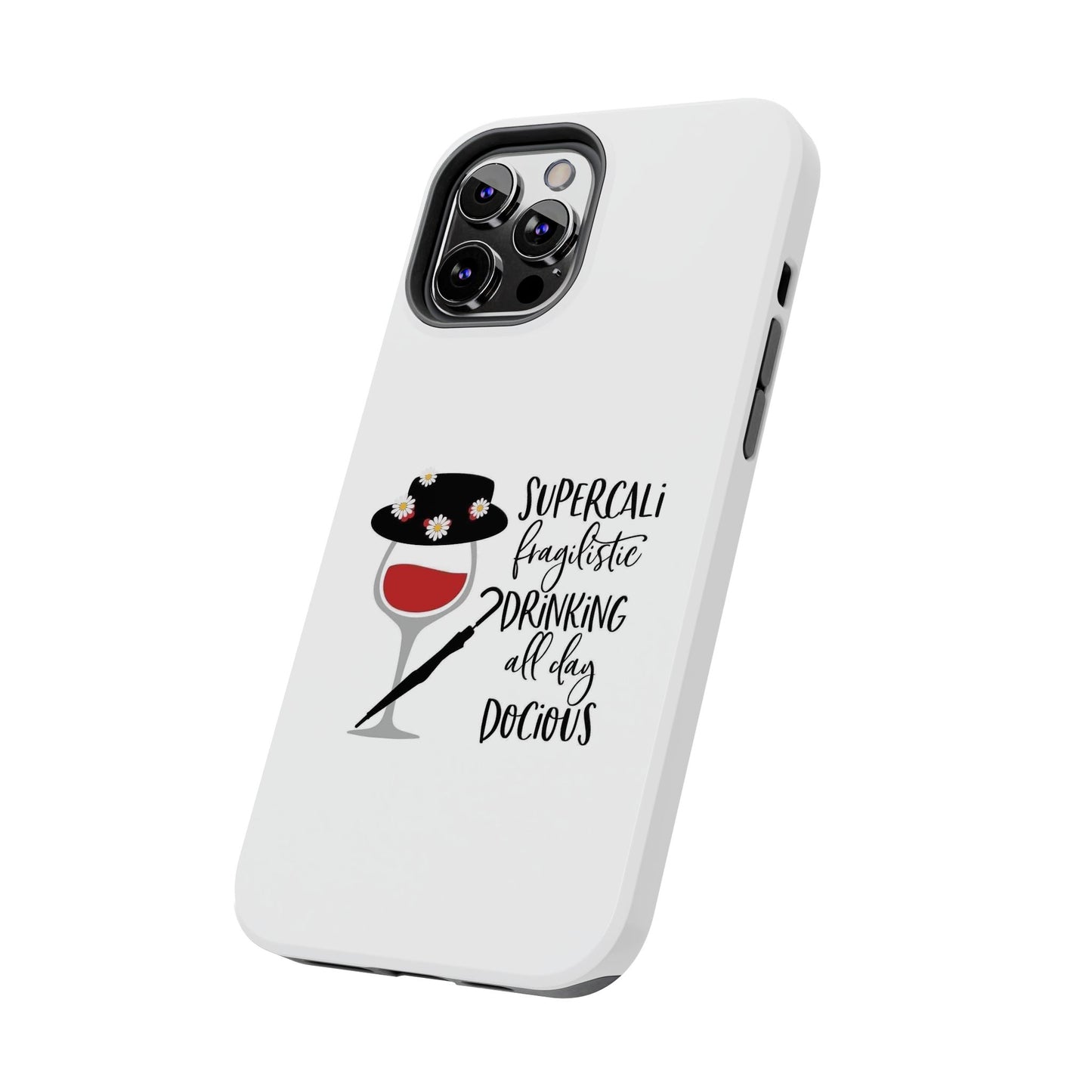 Supercalifragilistic Drinking All Day Docious - Tough iPhone Cases - Choose your Size