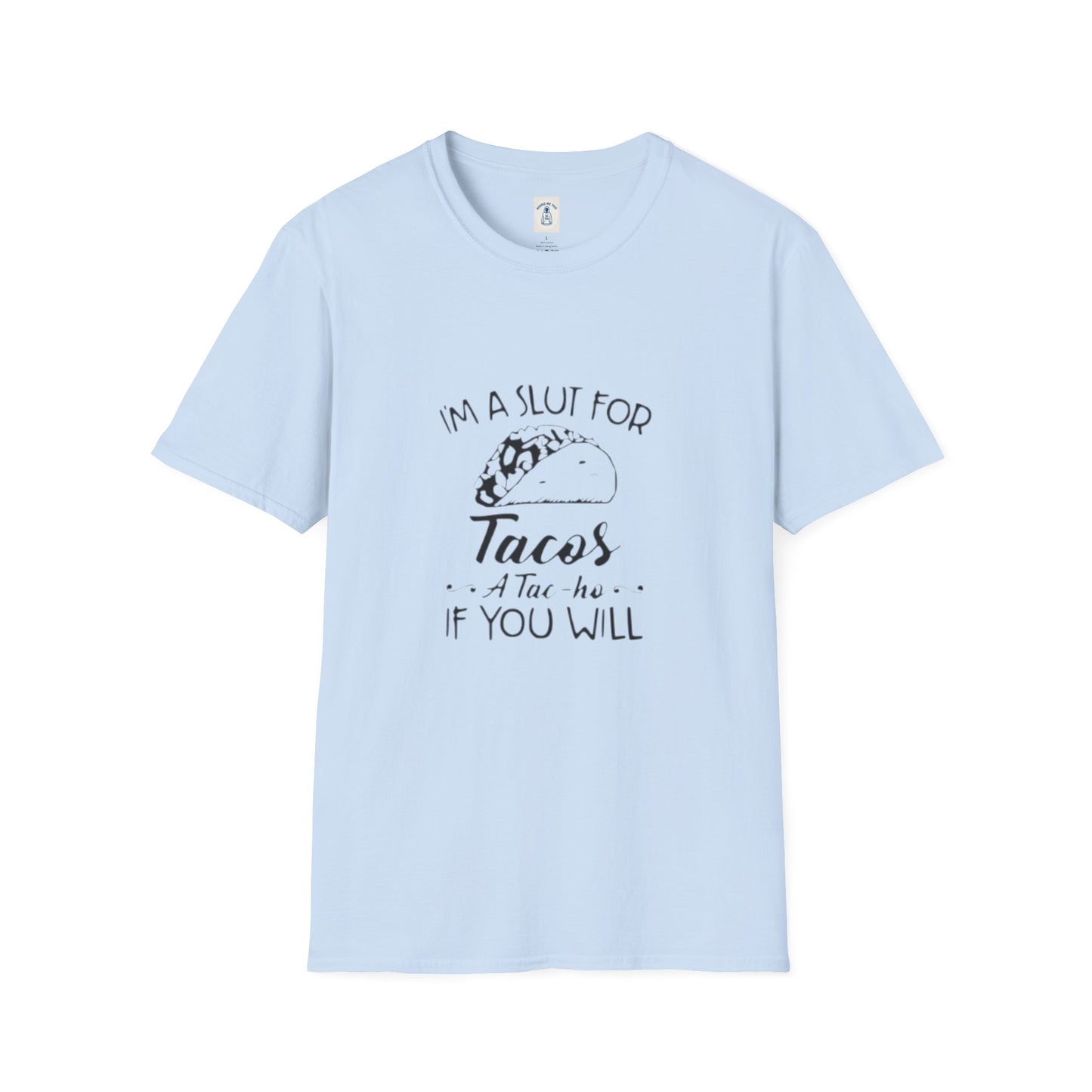 I’m A Slut For Tacos… - Unisex Softstyle T-Shirt
