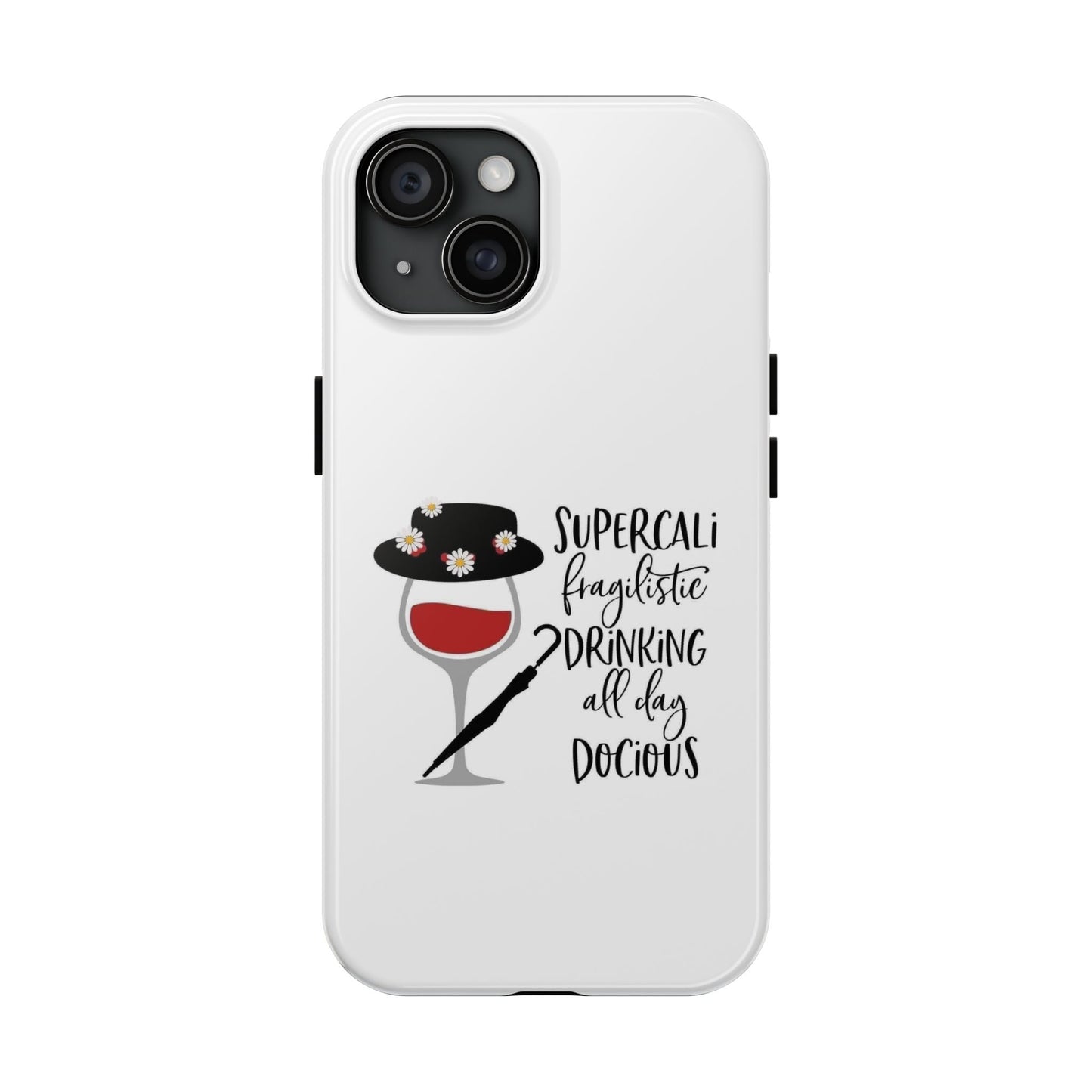 Supercalifragilistic Drinking All Day Docious - Tough iPhone Cases - Choose your Size