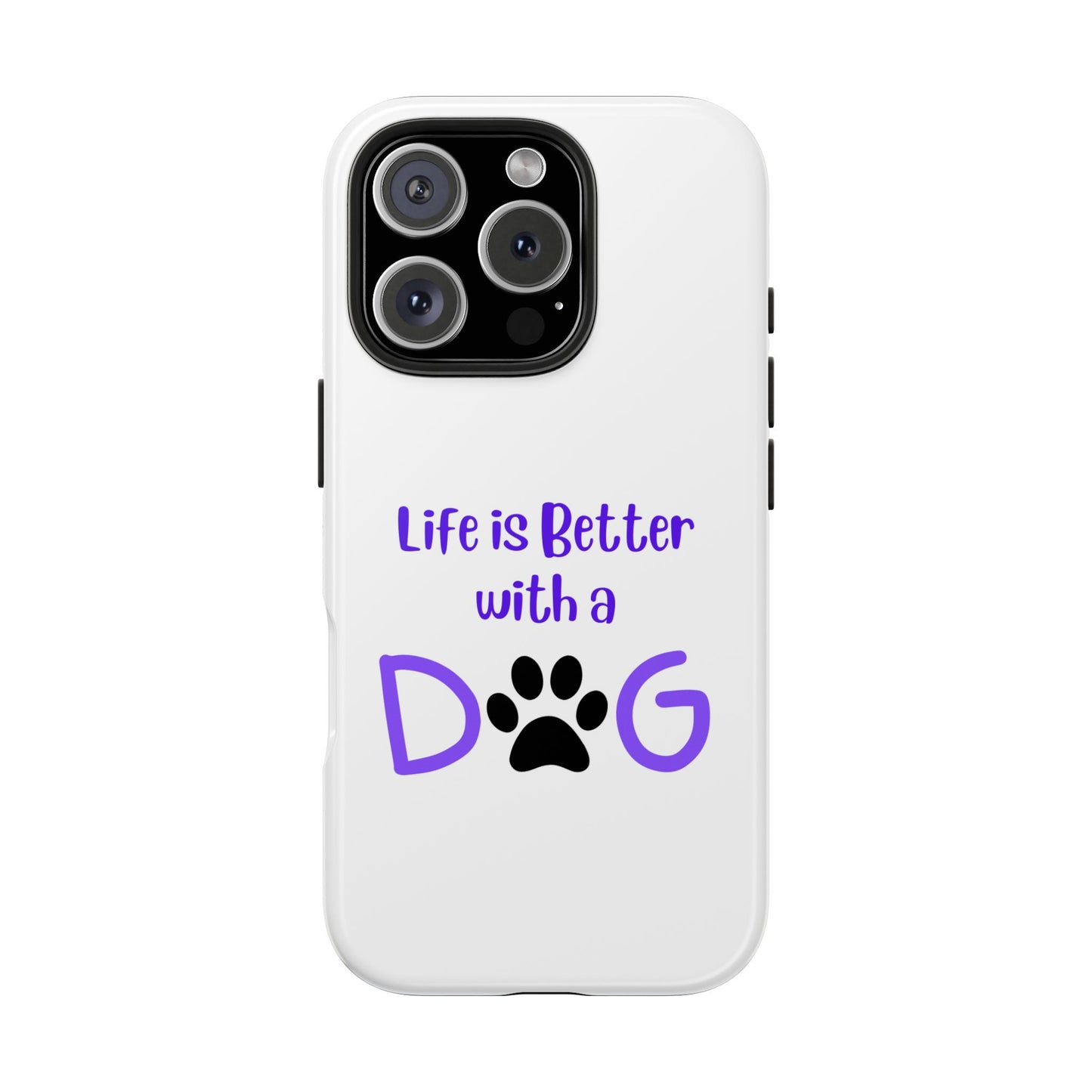 Life is Better with a Dog - Tough iPhone Cases - Choose your Size