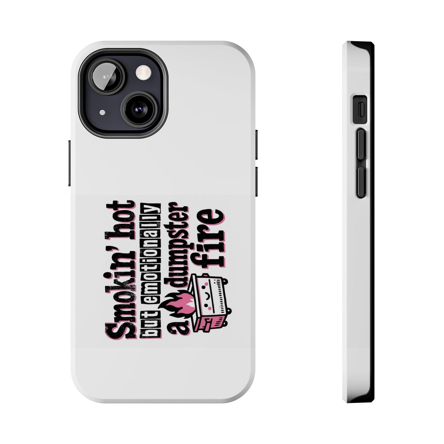 Smoking’ hot but emotionally a dumpster fire - Tough iPhone Cases - Choose your Size