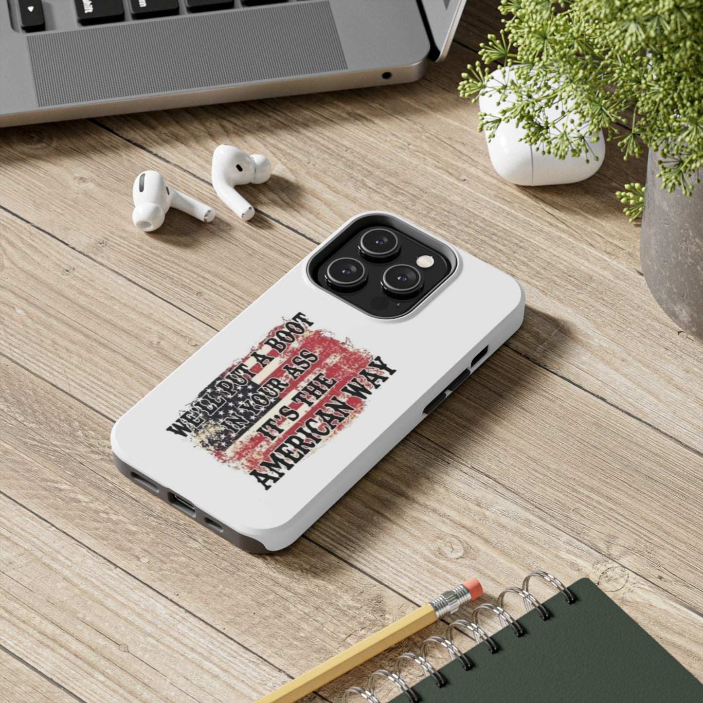 WE’LL PUT A BOOT IN YOUR ASS IT’S THE AMERICAN WAY - Tough iPhone Cases - Choose your Size