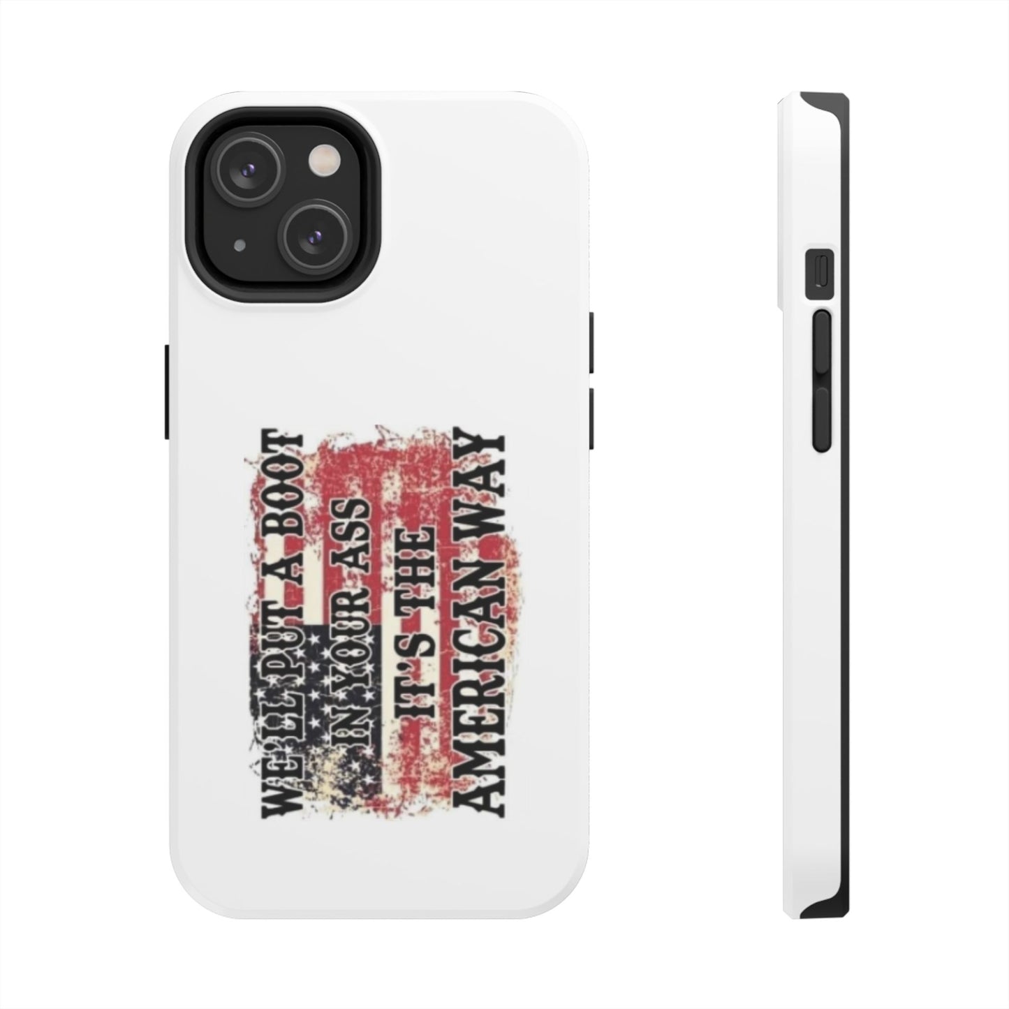 WE’LL PUT A BOOT IN YOUR ASS IT’S THE AMERICAN WAY - Tough iPhone Cases - Choose your Size