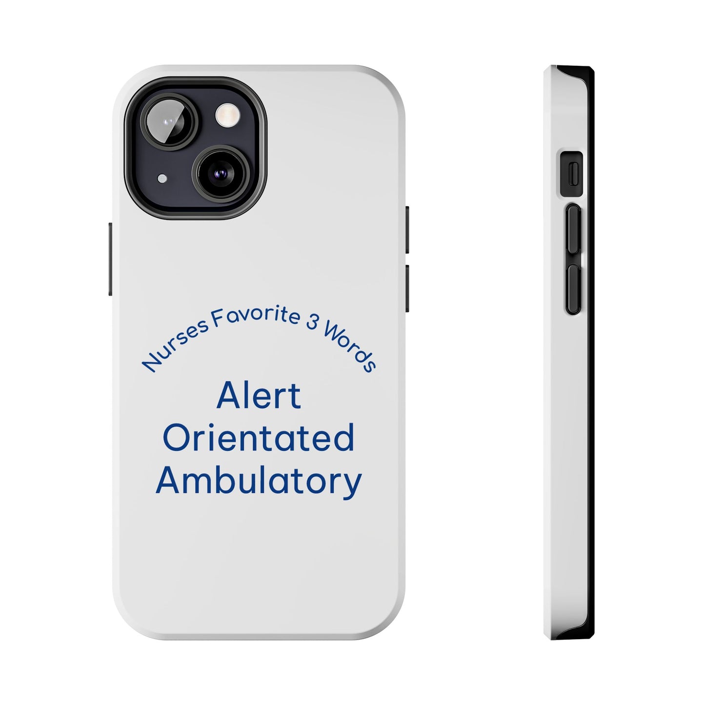 Nurses Favorite 3 Words Alert Oriented Ambulatory - Tough iPhone Cases - Choose your Size