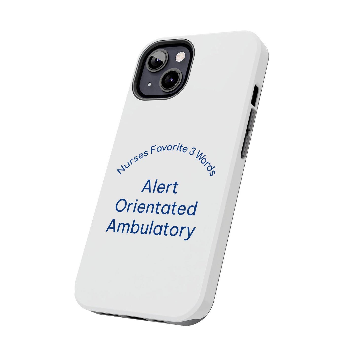 Nurses Favorite 3 Words Alert Oriented Ambulatory - Tough iPhone Cases - Choose your Size