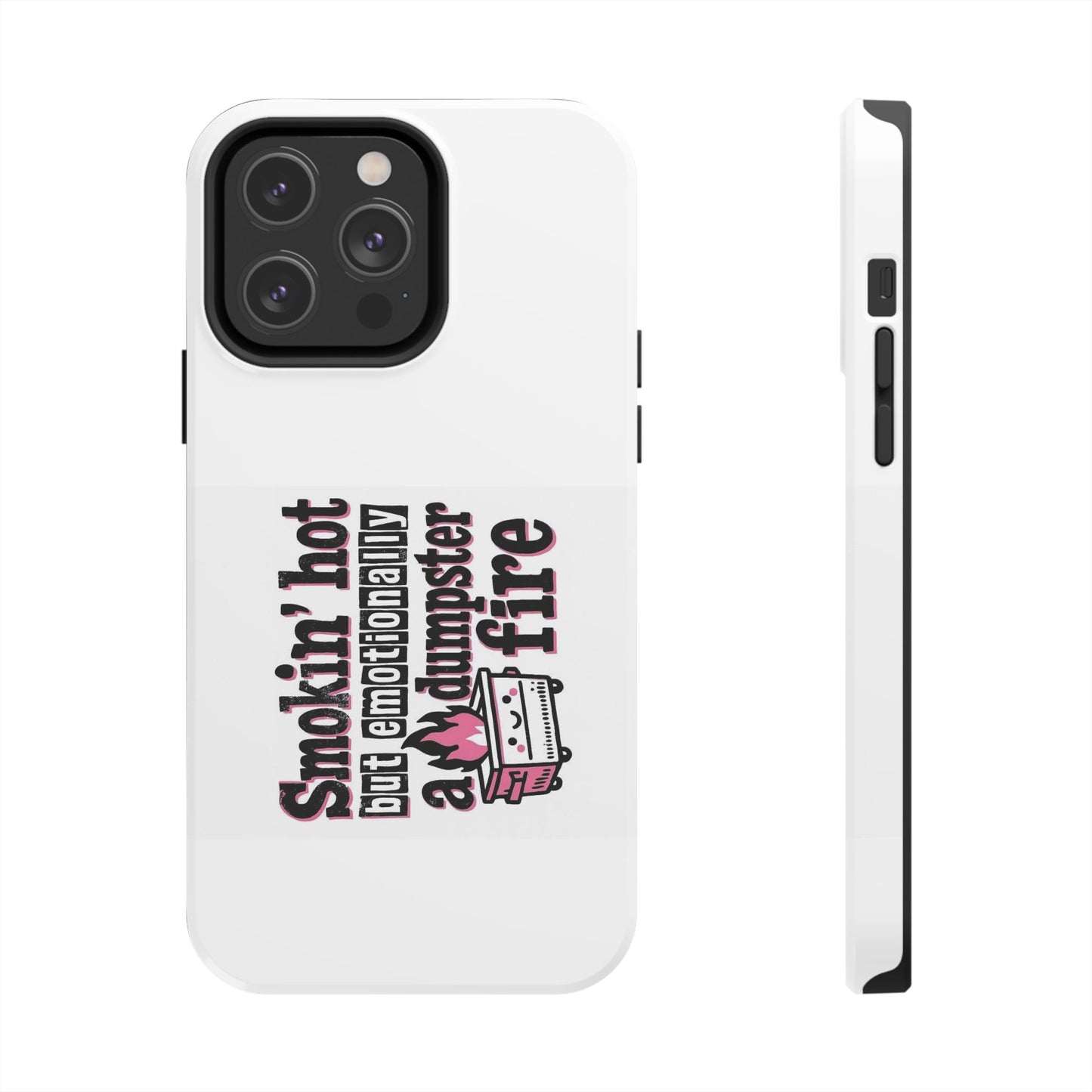Smoking’ hot but emotionally a dumpster fire - Tough iPhone Cases - Choose your Size