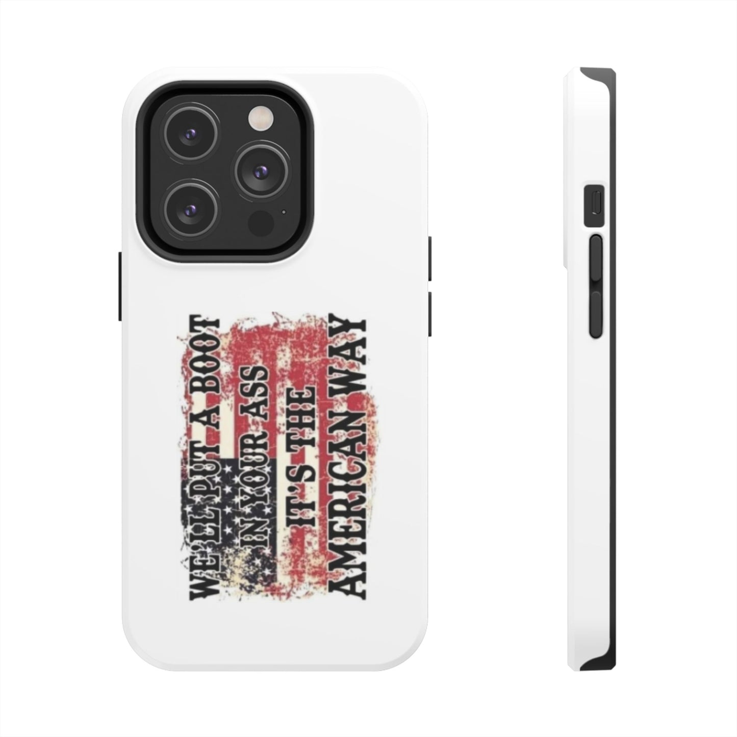 WE’LL PUT A BOOT IN YOUR ASS IT’S THE AMERICAN WAY - Tough iPhone Cases - Choose your Size
