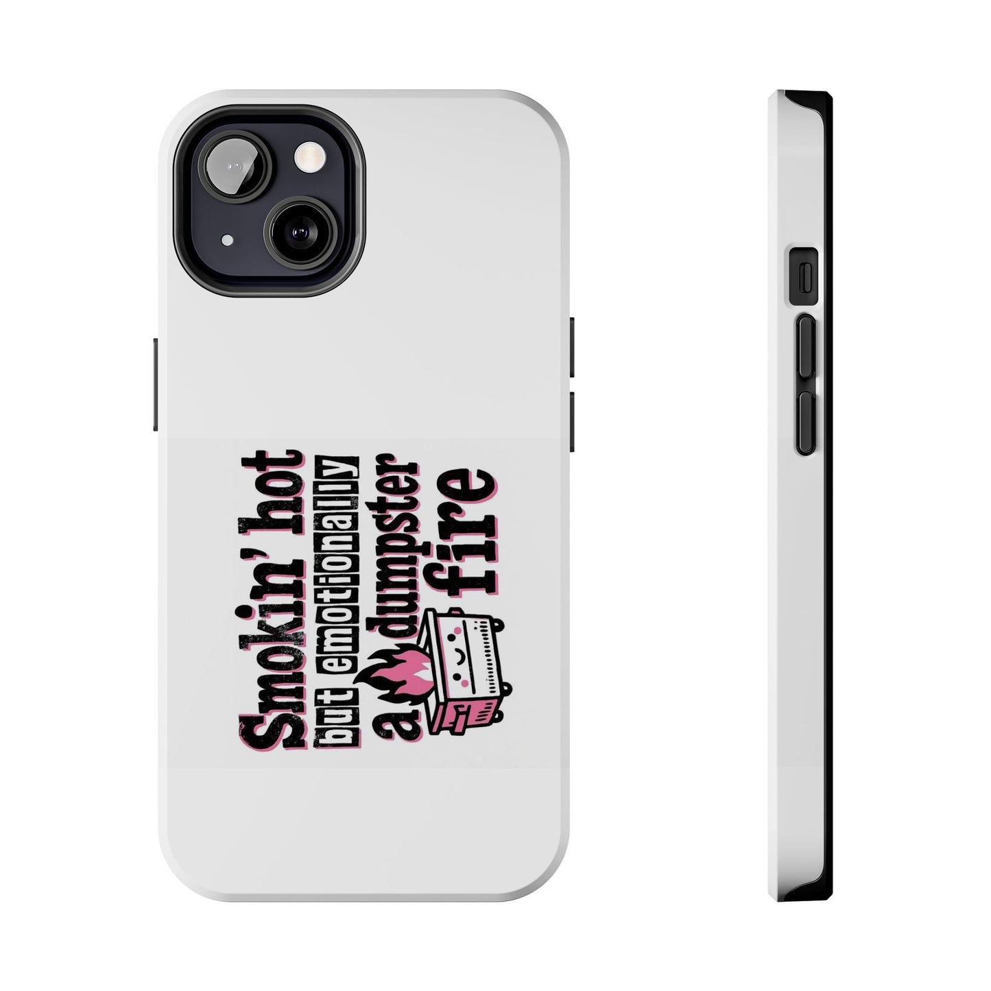 Smoking’ hot but emotionally a dumpster fire - Tough iPhone Cases - Choose your Size