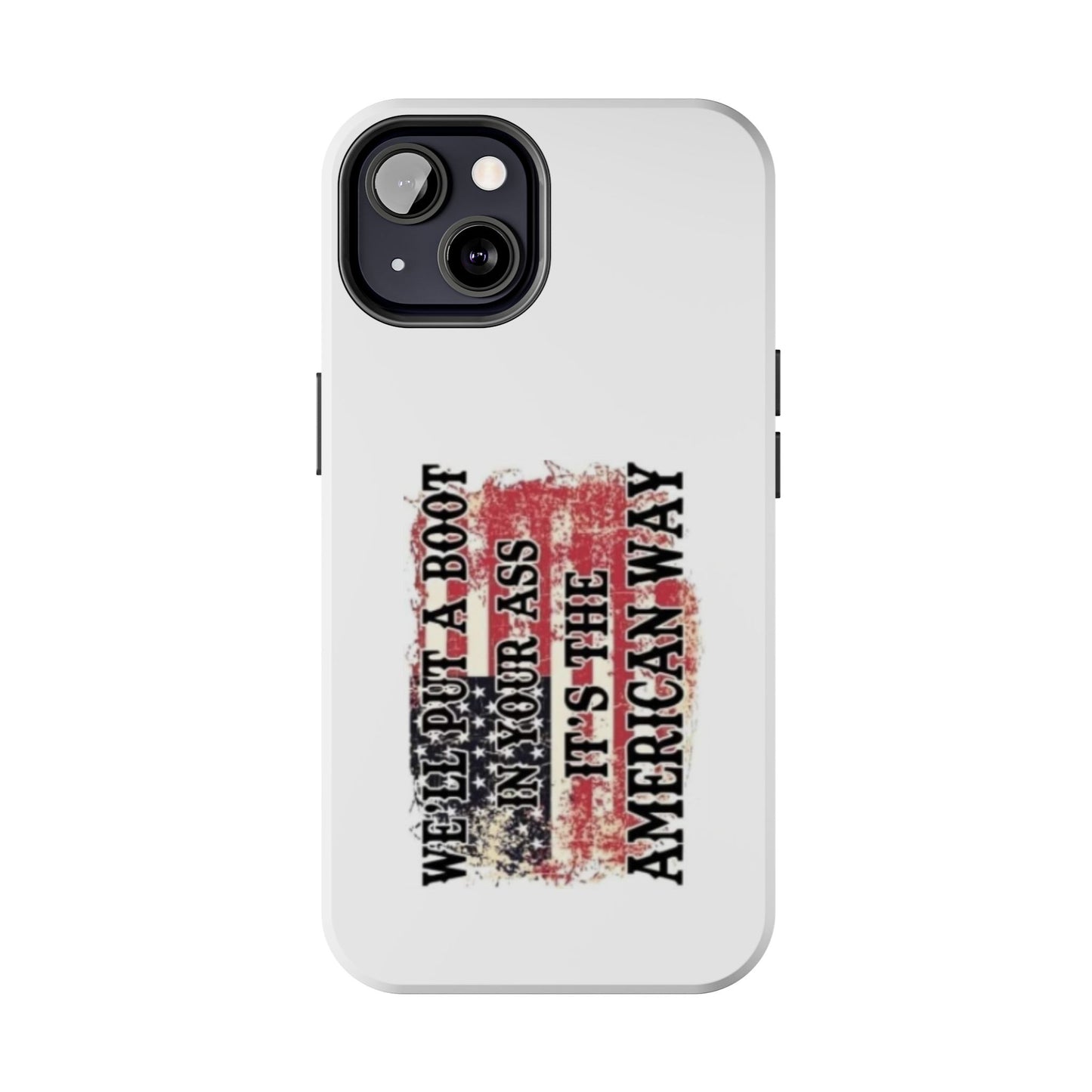 WE’LL PUT A BOOT IN YOUR ASS IT’S THE AMERICAN WAY - Tough iPhone Cases - Choose your Size