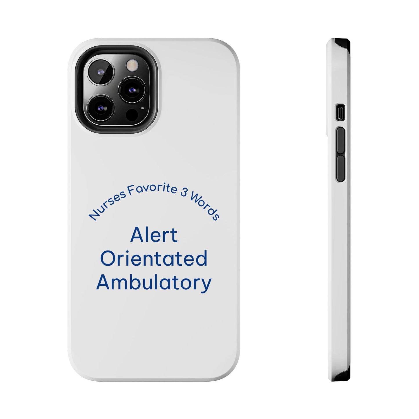 Nurses Favorite 3 Words Alert Oriented Ambulatory - Tough iPhone Cases - Choose your Size