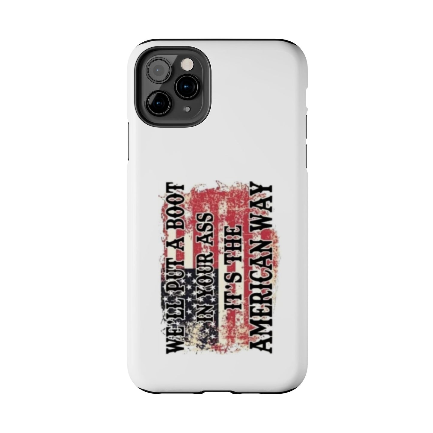 WE’LL PUT A BOOT IN YOUR ASS IT’S THE AMERICAN WAY - Tough iPhone Cases - Choose your Size