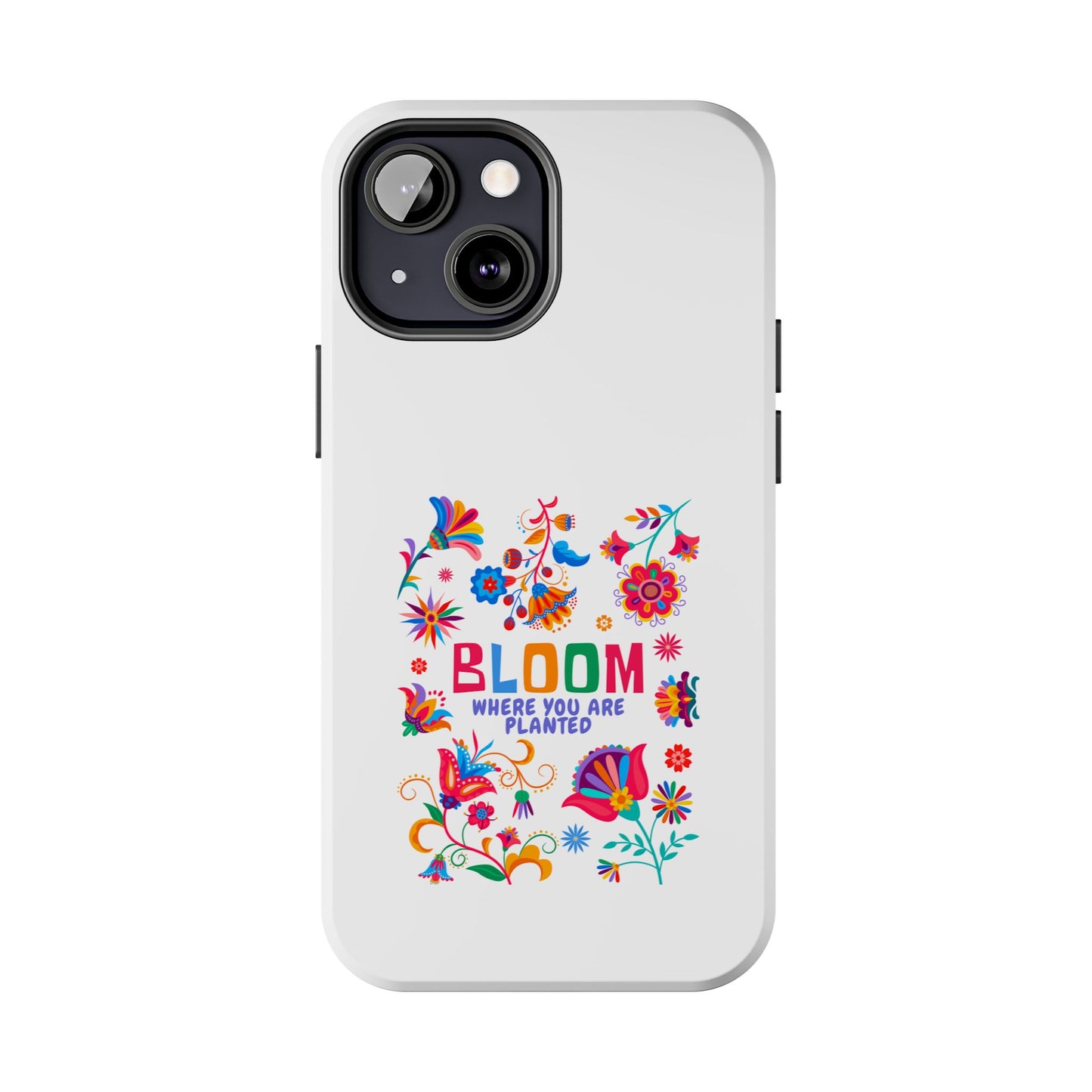 Bloom Where You are Planted - Tough iPhone Cases - Choose your Size