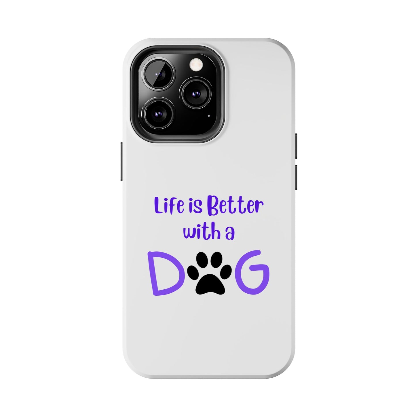 Life is Better with a Dog - Tough iPhone Cases - Choose your Size