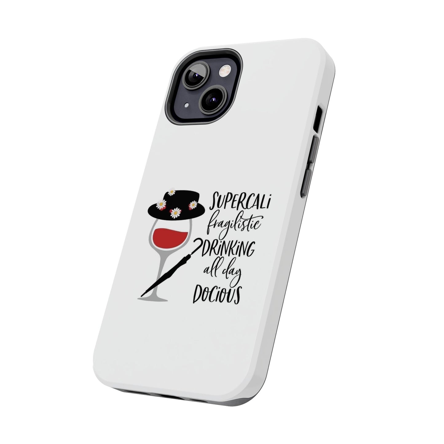 Supercalifragilistic Drinking All Day Docious - Tough iPhone Cases - Choose your Size