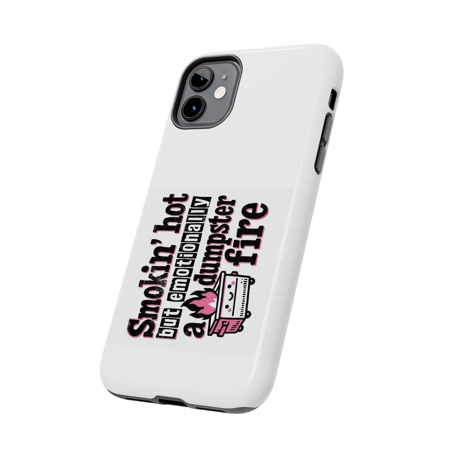 Smokin’ hot but emotionally a dumpster fire - Tough iPhone Cases - Choose your Size