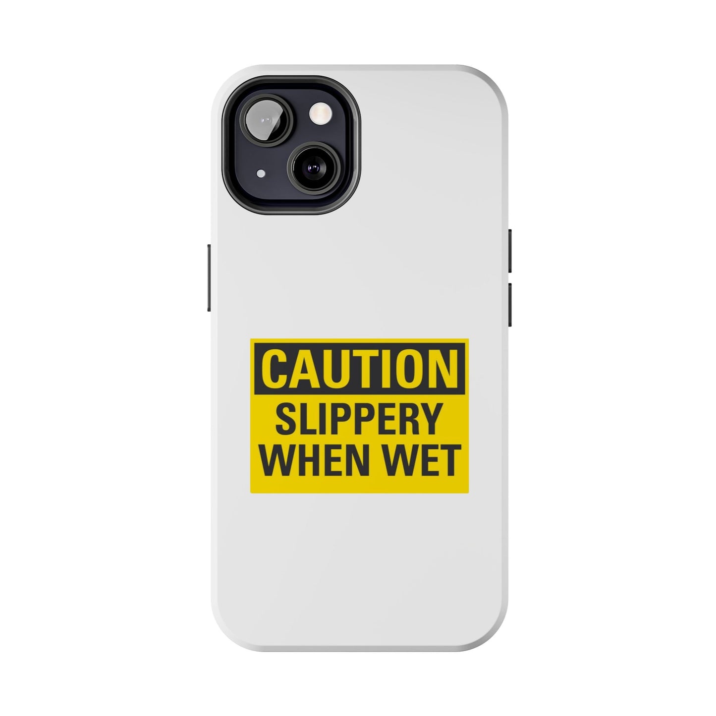 Caution Slippery When Wet- Tough iPhone Cases - Choose your Size