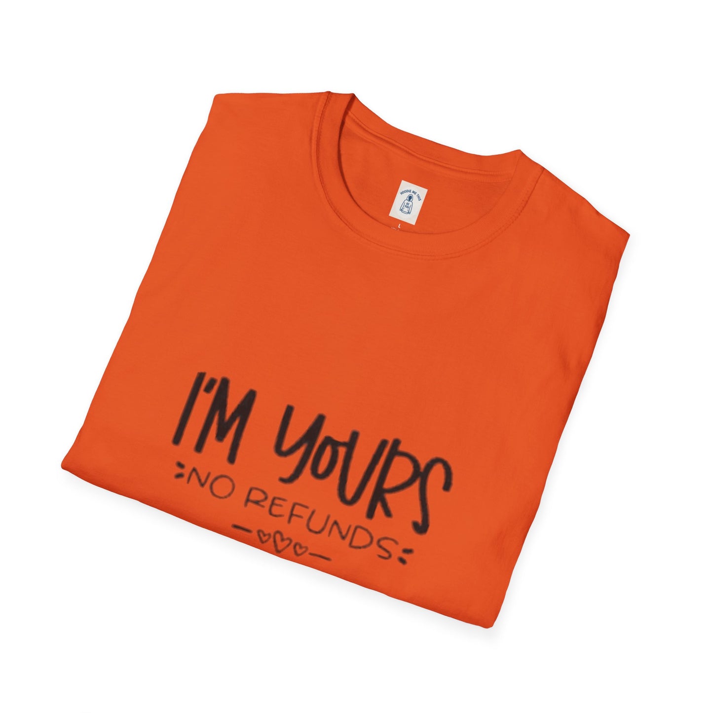 I’m Yours No Refunds - Unisex Softstyle T-Shirt