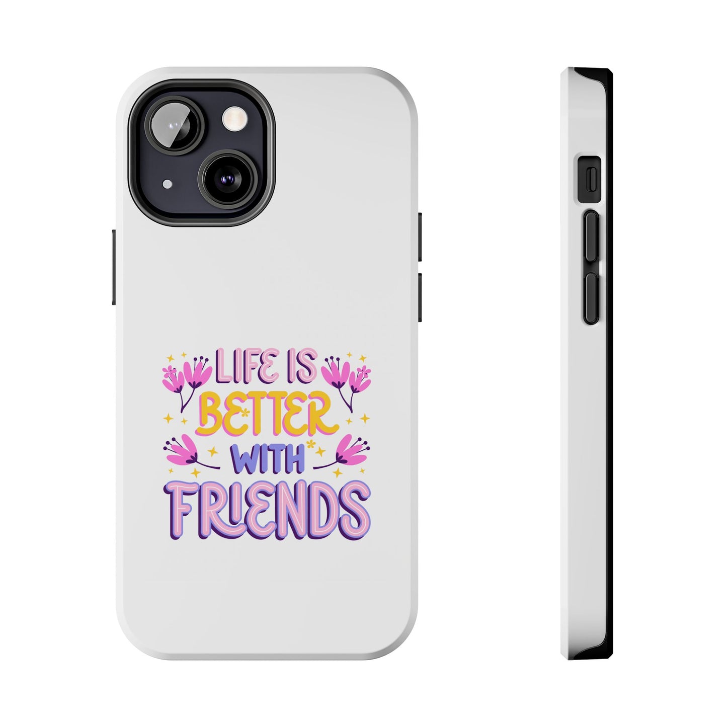 Life is Better with Friends - Tough iPhone Cases - Choose your Size