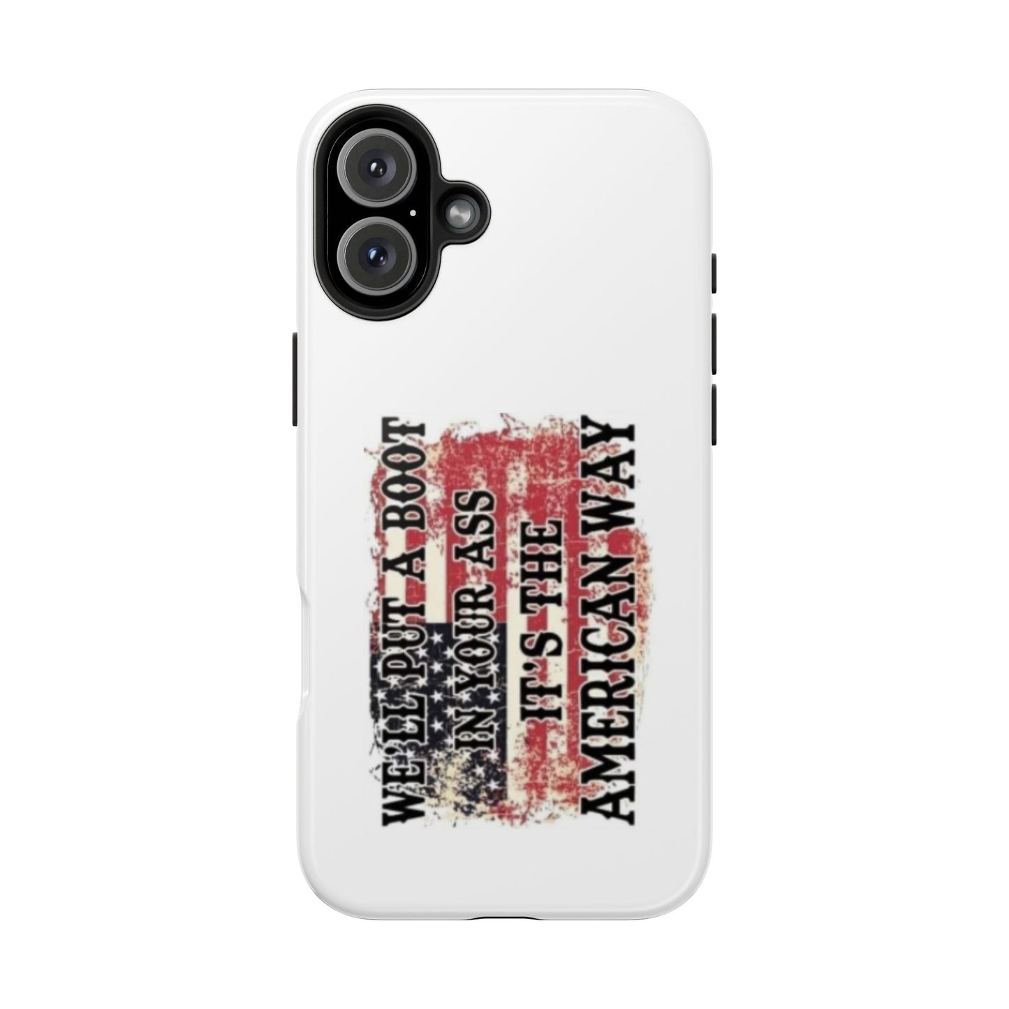WE’LL PUT A BOOT IN YOUR ASS IT’S THE AMERICAN WAY - Tough iPhone Cases - Choose your Size