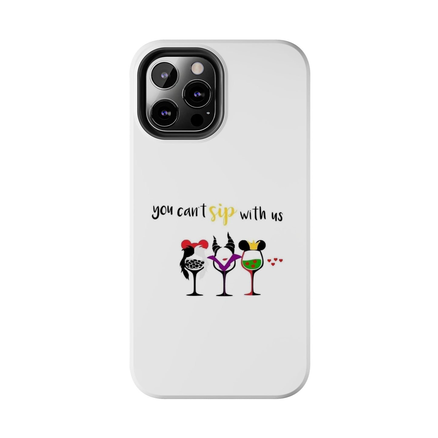 You Can’t Sip With Us - Tough iPhone Cases - Choose your Size