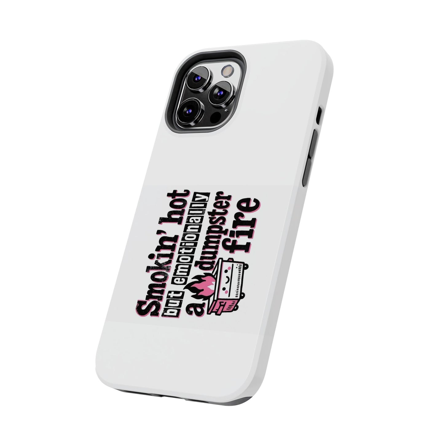 Smoking’ hot but emotionally a dumpster fire - Tough iPhone Cases - Choose your Size