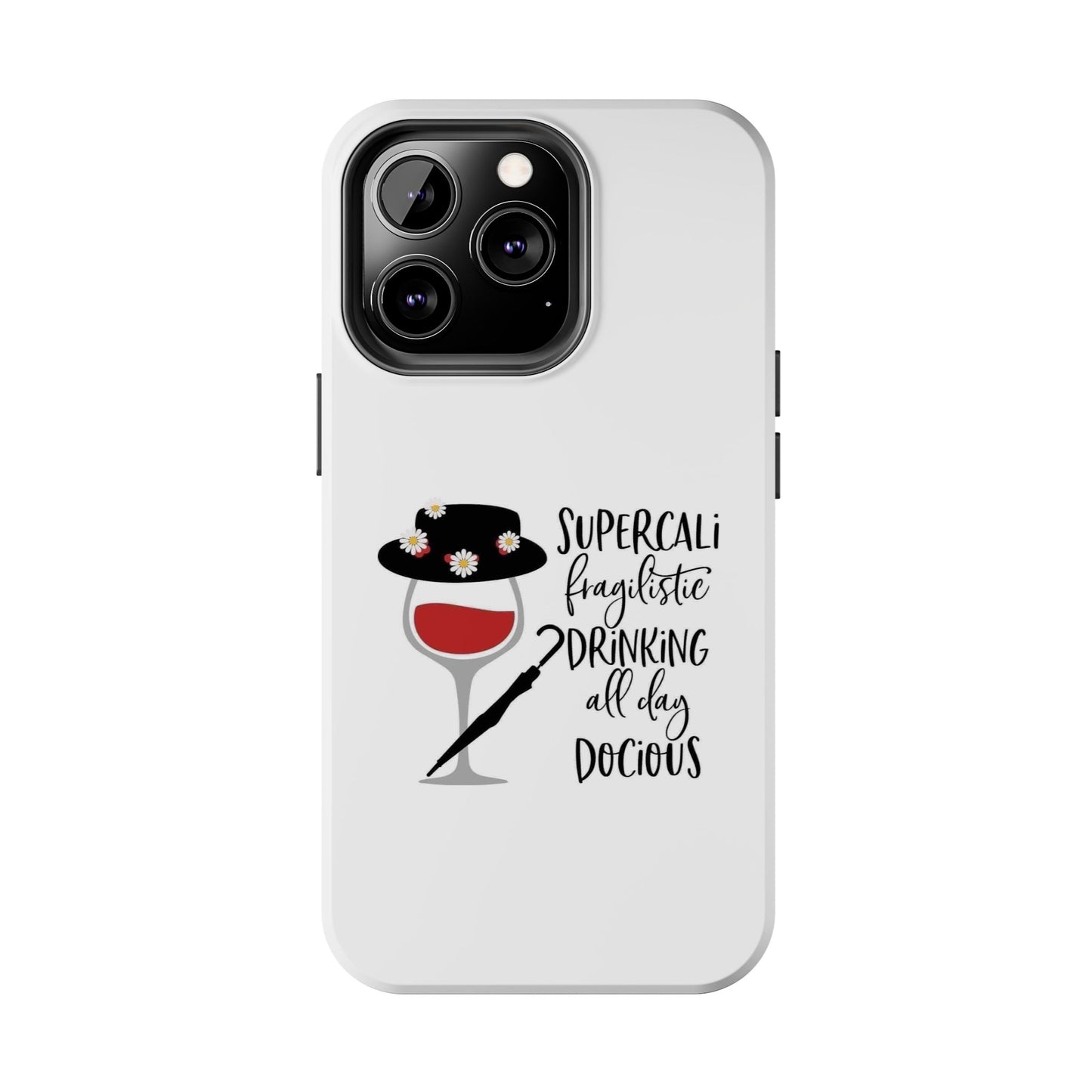 Supercalifragilistic Drinking All Day Docious - Tough iPhone Cases - Choose your Size