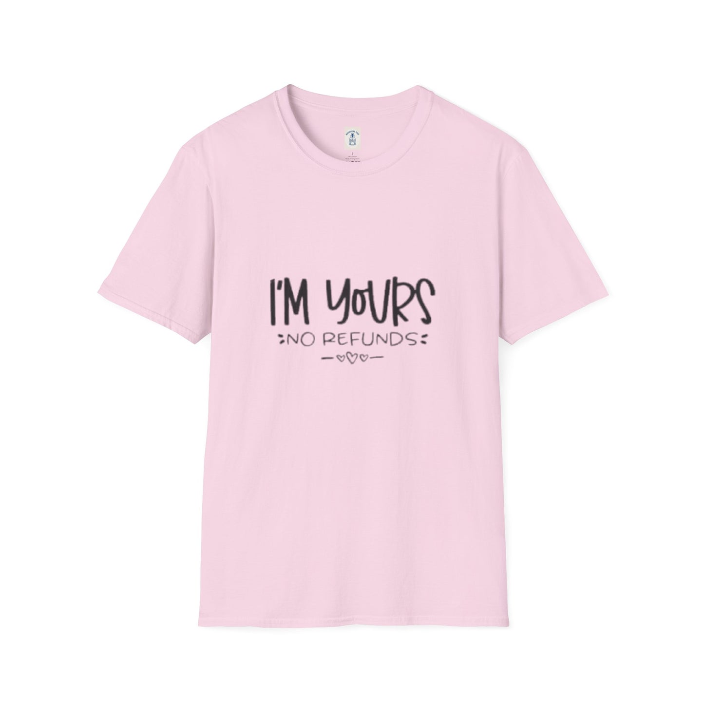 I’m Yours No Refunds - Unisex Softstyle T-Shirt