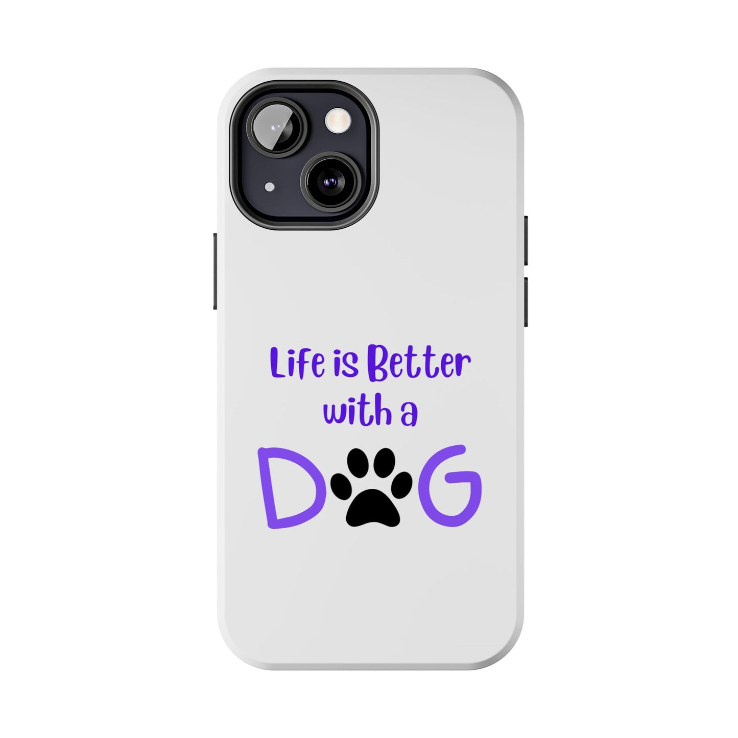 Life is Better with a Dog - Tough iPhone Cases - Choose your Size