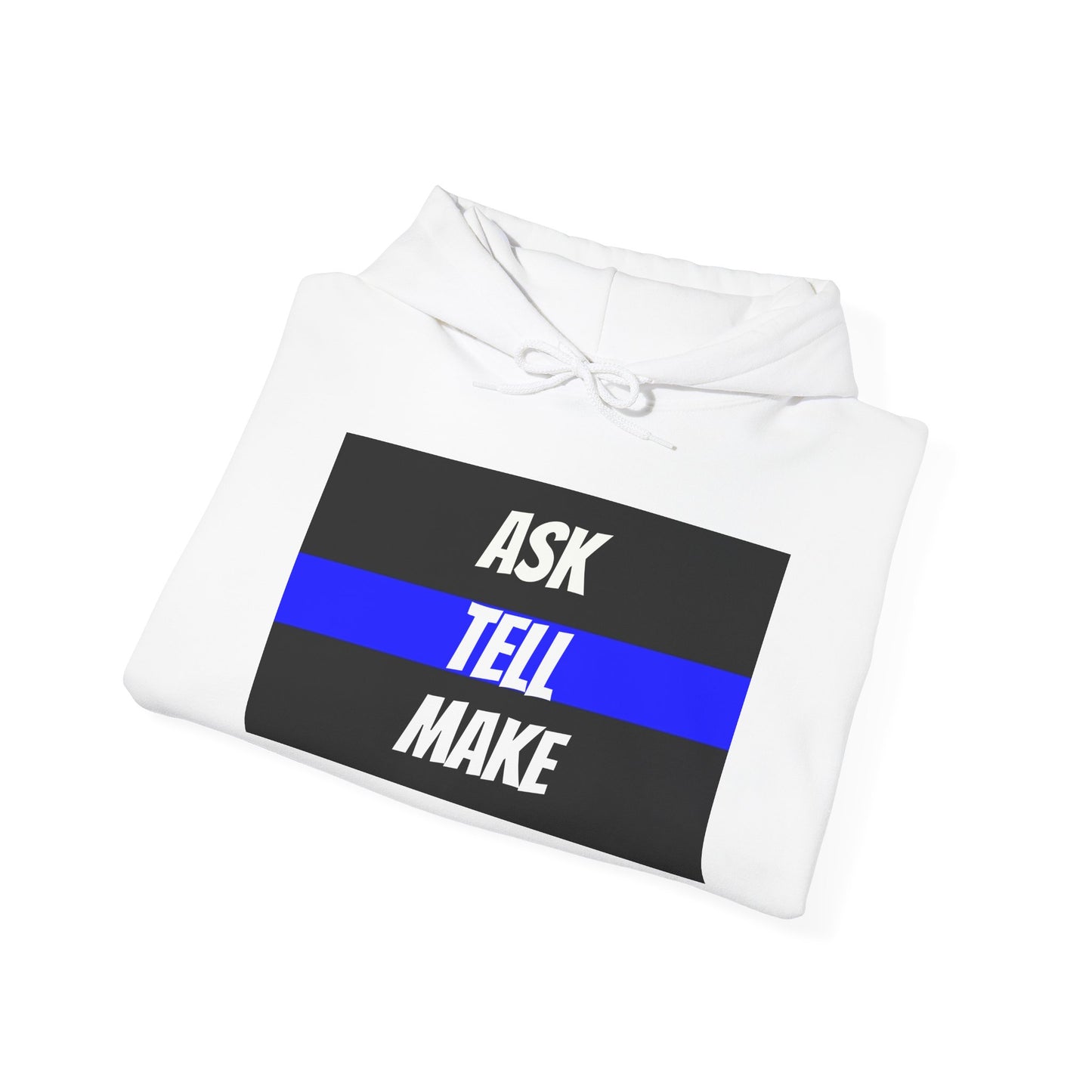 ASK, TELL, MAKE - Blue Line Hoodie, Unisex Heavy Blend Hooded Sweatshirt, Police Support Apparel, Law Enforcement Gear, Gift for First Responders.