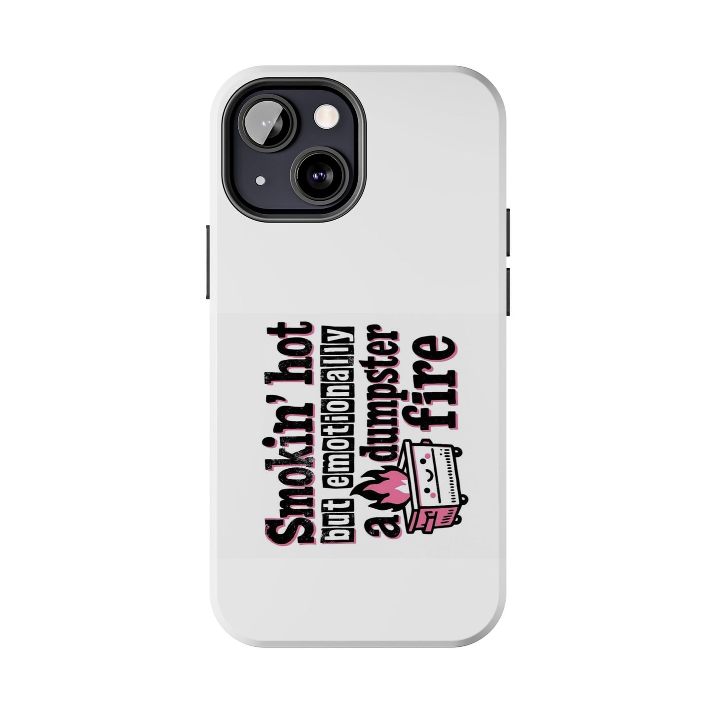 Smoking’ hot but emotionally a dumpster fire - Tough iPhone Cases - Choose your Size