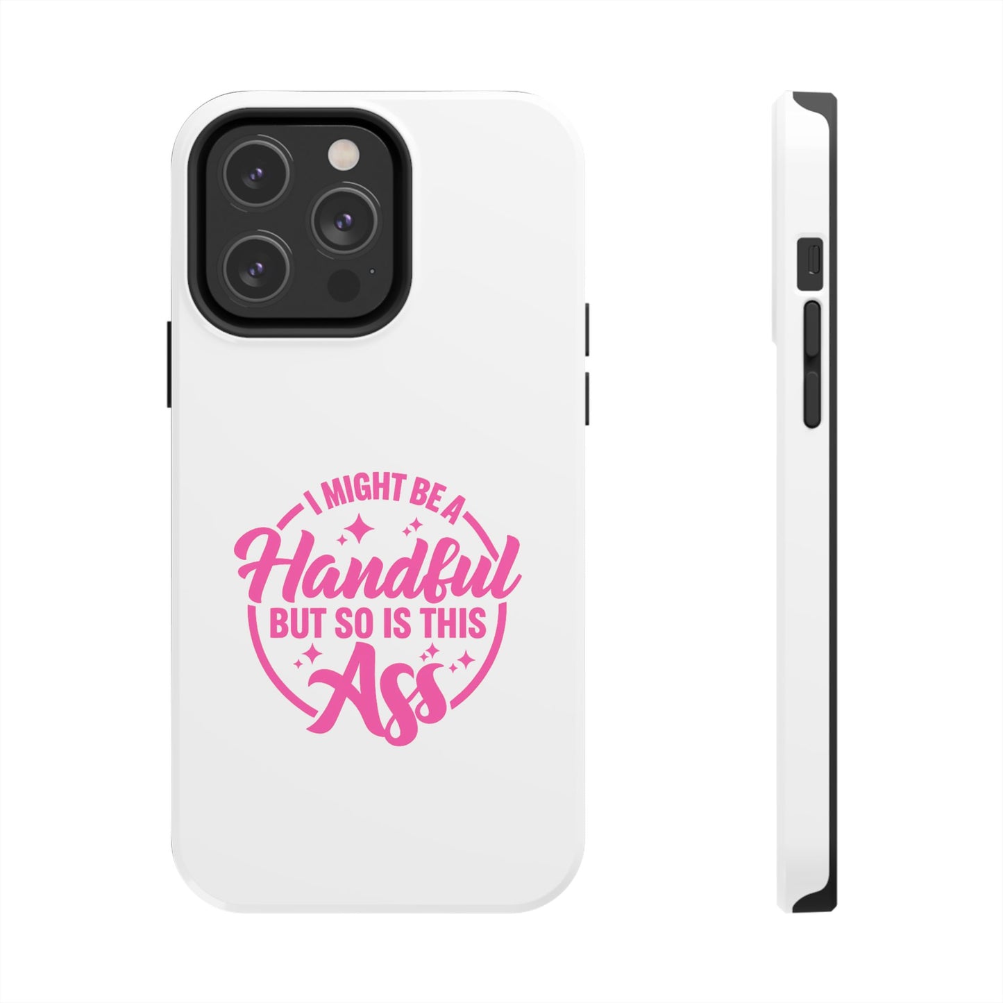 I MIGHT BE A Handful BUT SO IS THIS Ass - Tough iPhone Cases - Choose your Size