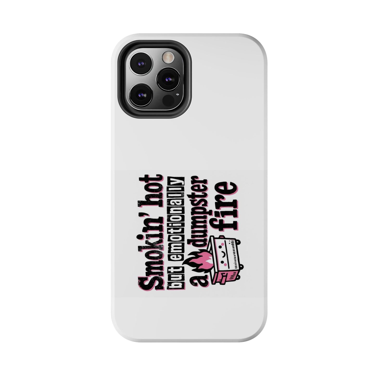 Smokin’ hot but emotionally a dumpster fire - Tough iPhone Cases - Choose your Size
