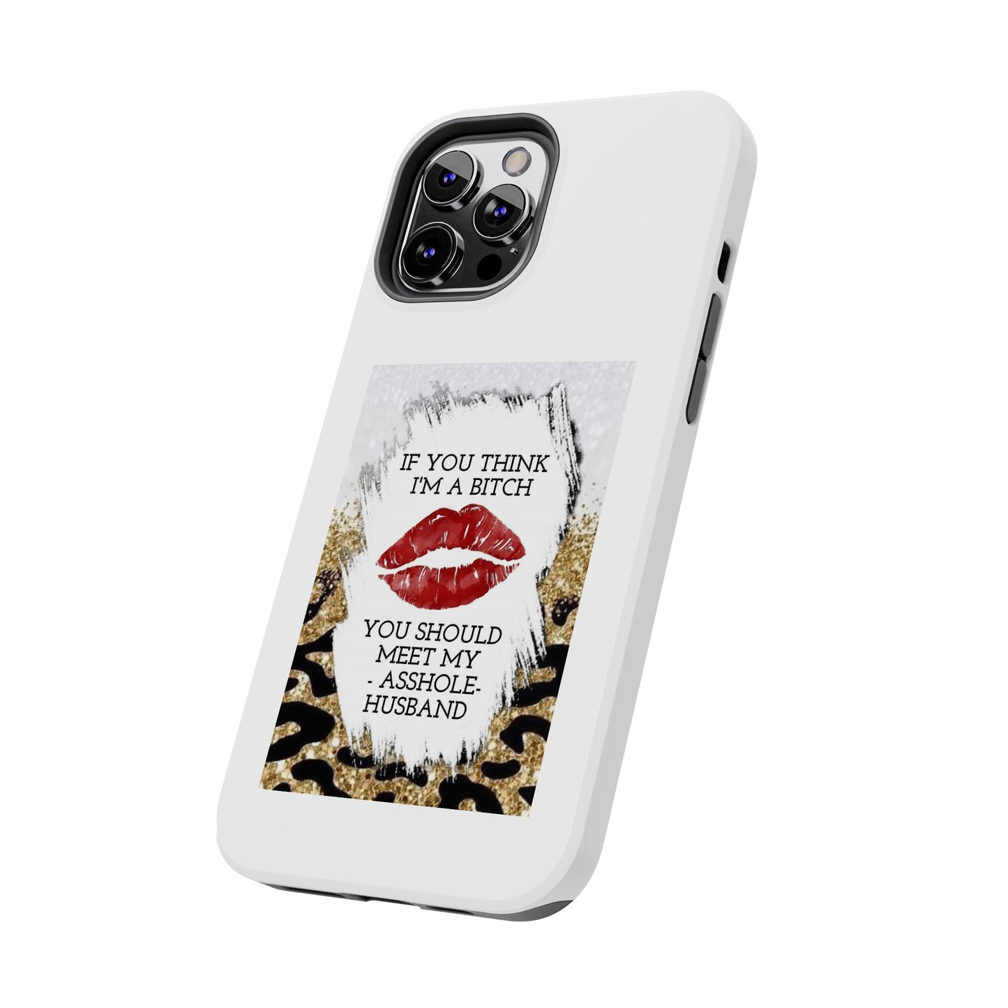 If You Think I’m a Bitch You Should See My Asshole Husband - Tough iPhone Cases - Choose your Size