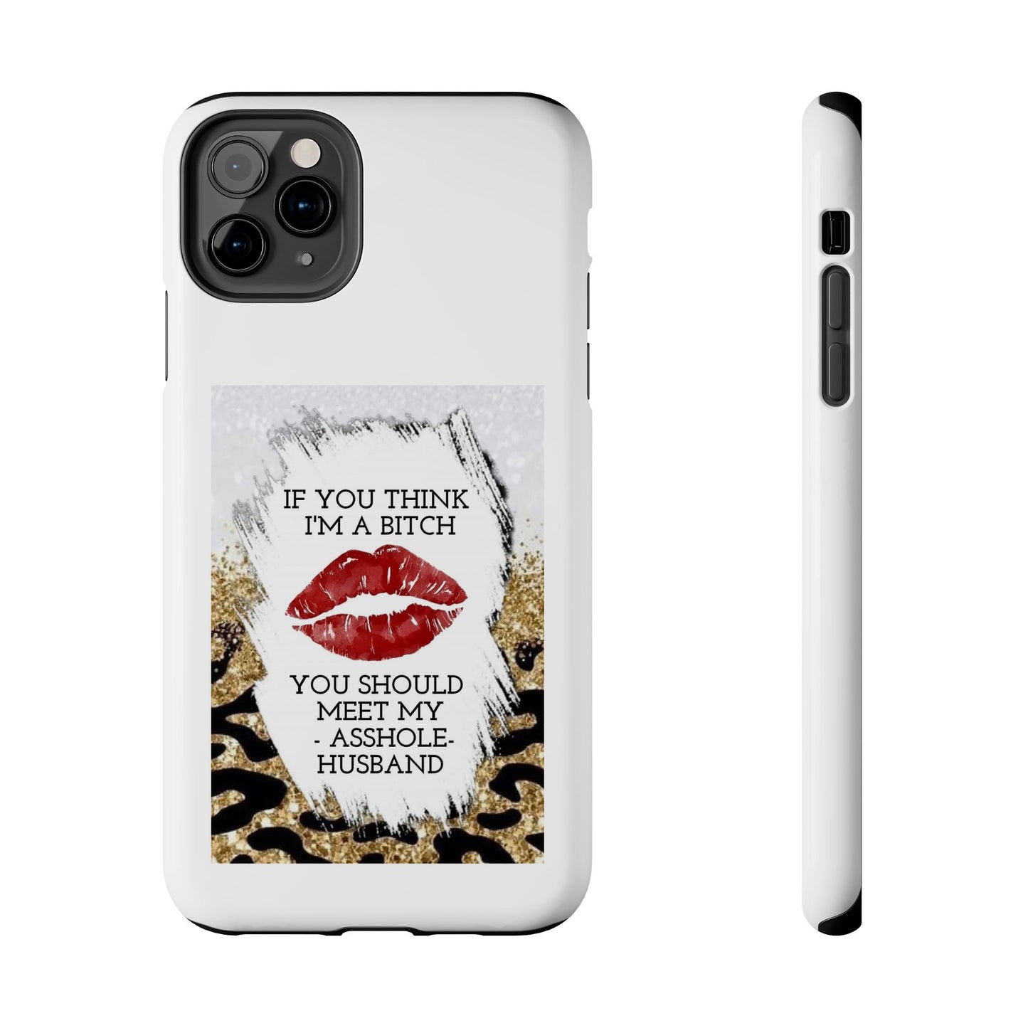 If You Think I’m a Bitch You Should See My Asshole Husband - Tough iPhone Cases - Choose your Size
