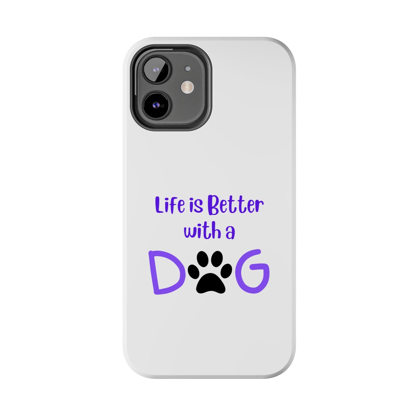 Life is Better with a Dog - Tough iPhone Cases - Choose your Size