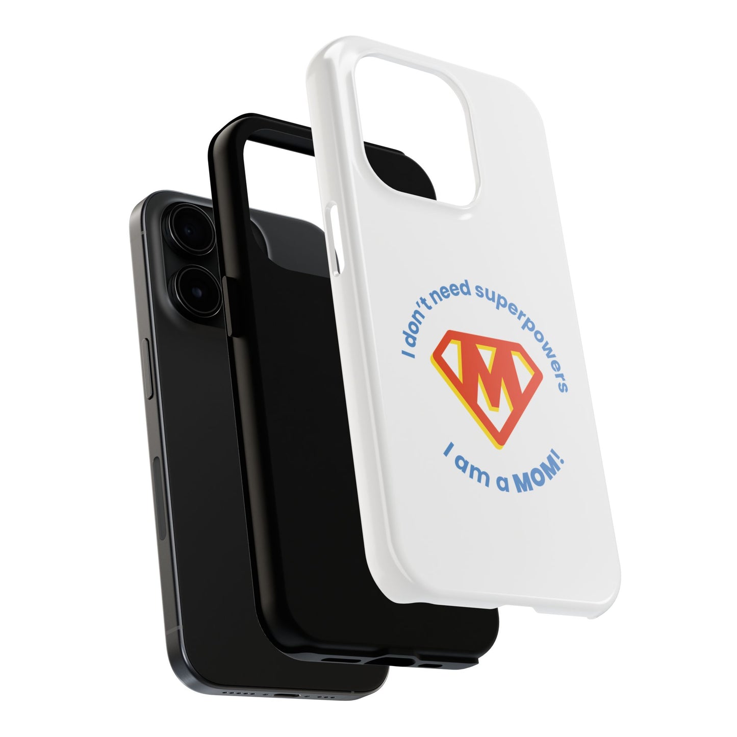 I Don’t Need Superpowers I am a Mom! - Tough iPhone Cases - Choose your Size