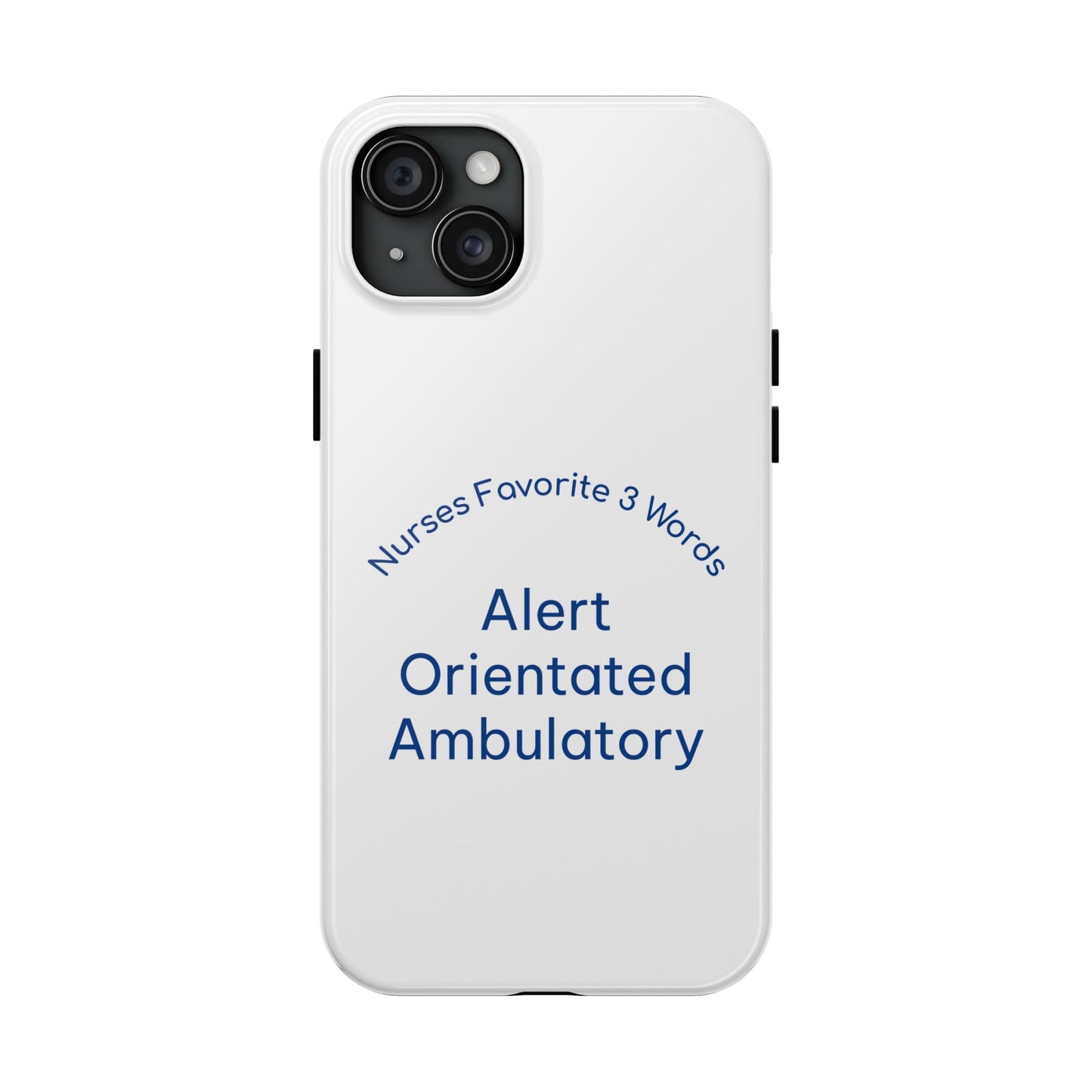 Nurses Favorite 3 Words Alert Oriented Ambulatory - Tough iPhone Cases - Choose your Size