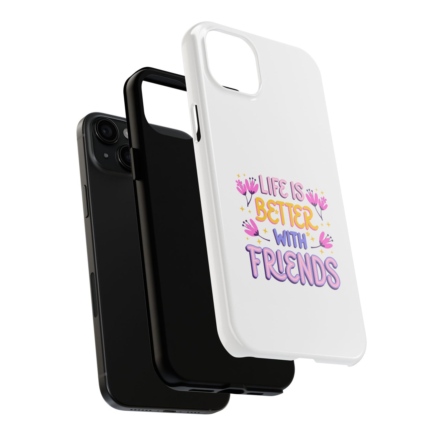 Life is Better with Friends - Tough iPhone Cases - Choose your Size