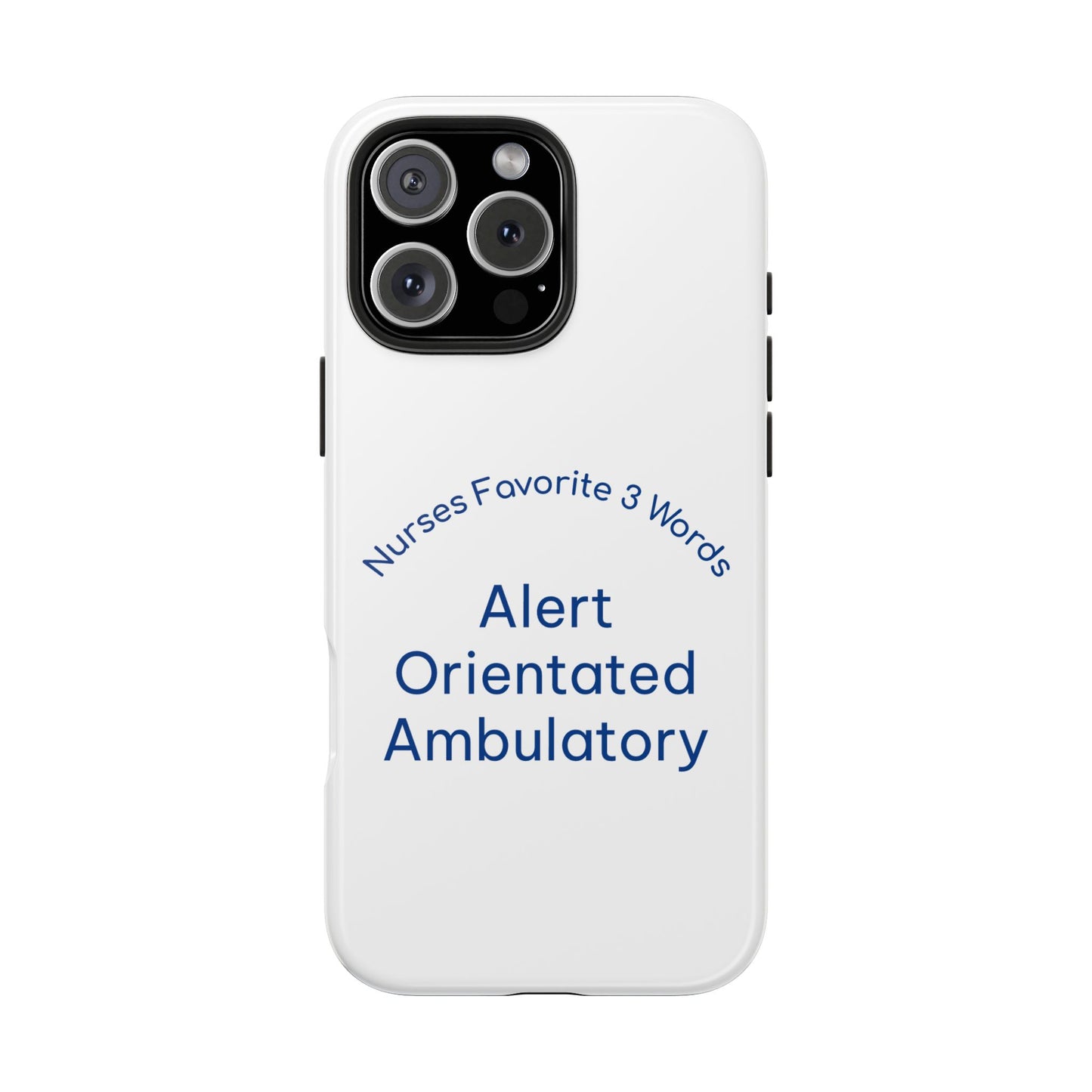Nurses Favorite 3 Words Alert Oriented Ambulatory - Tough iPhone Cases - Choose your Size