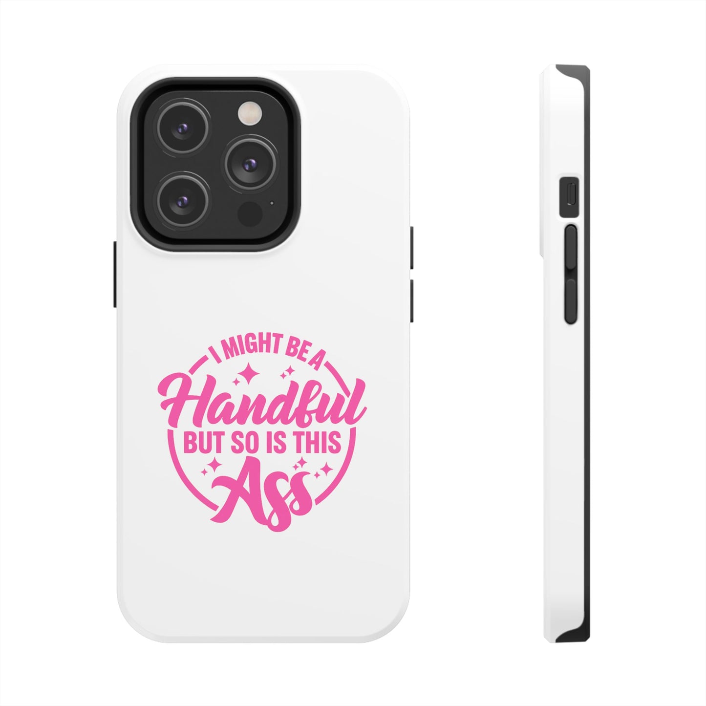 I MIGHT BE A Handful BUT SO IS THIS Ass - Tough iPhone Cases - Choose your Size